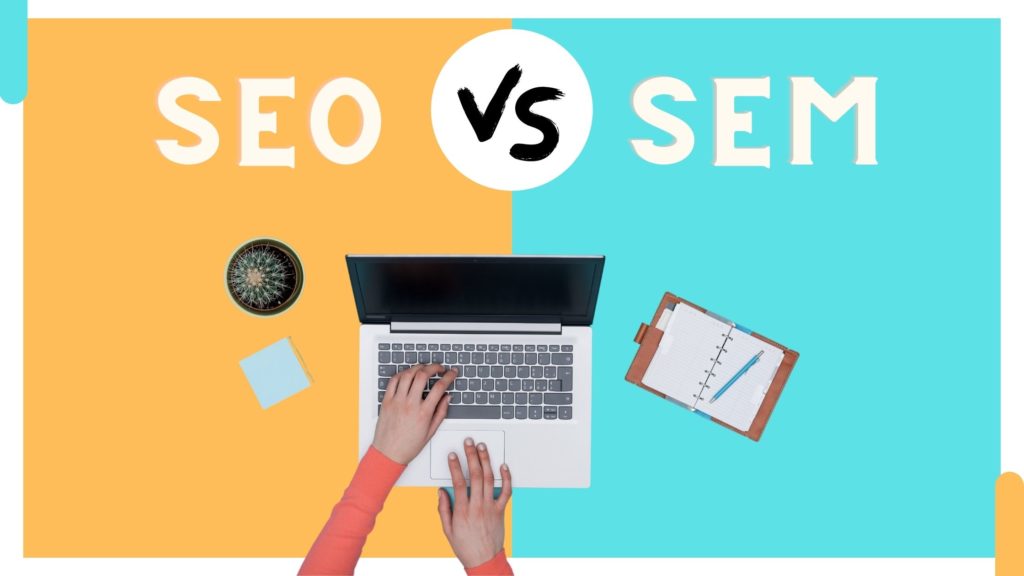 SEO vs SEM: How Do They Work Together