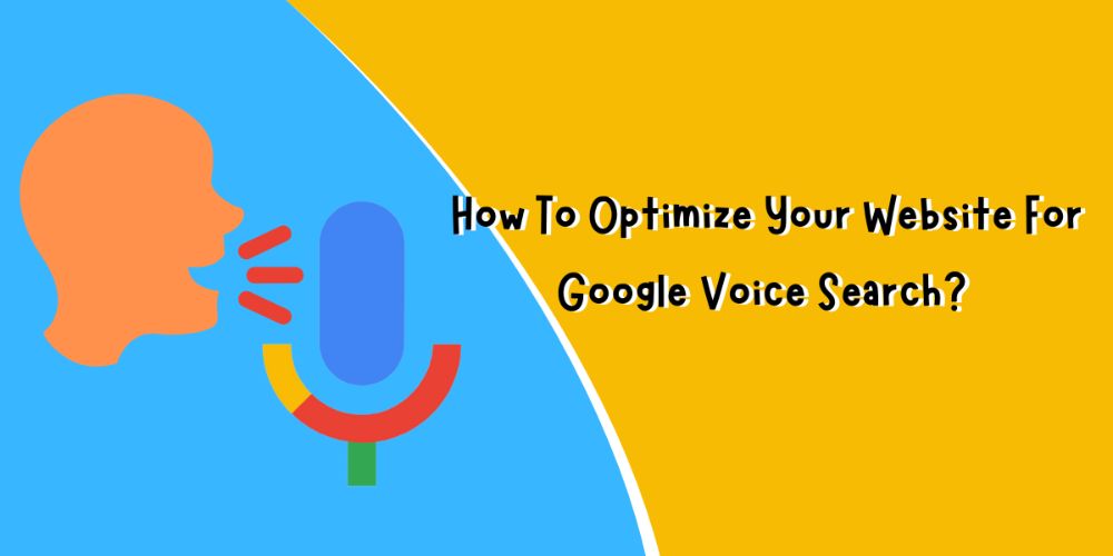How To Optimize Your Website For Google Voice Search?